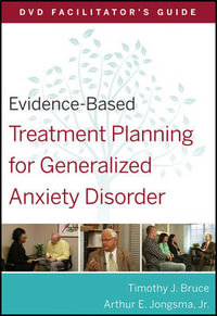 Evidence-Based Treatment Planning for Generalized Anxiety Disorder Facilitator's Guide : Evidence-Based Psychotherapy Treatment Planning Video Series - David J. Berghuis