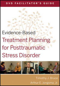 Evidence-Based Treatment Planning for Posttraumatic Stress Disorder Facilitator's Guide : Evidence-Based Psychotherapy Treatment Planning Video Series - Timothy J. Bruce