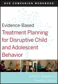 Evidence-Based Treatment Planning for Disruptive Child and Adolescent Behavior : Evidence-Based Psychotherapy Treatment Planning Video Series - David J. Berghuis