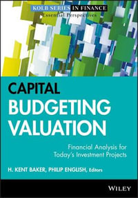 Capital Budgeting Valuation : Financial Analysis for Today's Investment Projects - H. Kent Baker