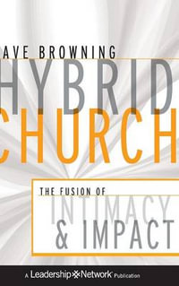 Hybrid Church : The Fusion of Intimacy and Impact - Dave Browning