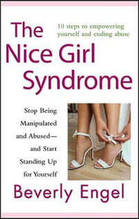 The Nice Girl Syndrome : Stop Being Manipulated and Abused -- and Start Standing Up for Yourself - Beverly Engel