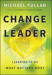 Change Leader : Learning to Do What Matters Most - Michael Fullan