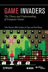 Game Invaders : The Theory and Understanding of Computer Games - Clive Fencott