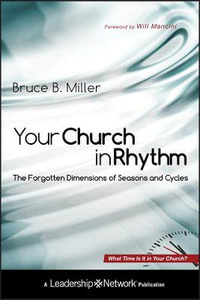 Your Church in Rhythm : The Forgotten Dimensions of Seasons and Cycles - Bruce B. Miller