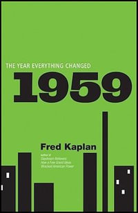 1959 : The Year Everything Changed - Fred Kaplan