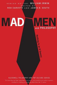 Mad Men And Philosophy : Nothing Is As It Seems : Nothing Is as It Seems - William Irwin