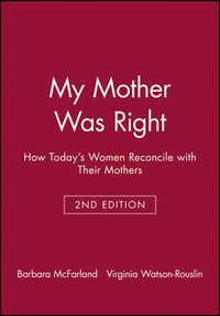 My Mother Was Right : How Today's Women Reconcile with Their Mothers - Barbara McFarland