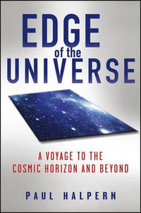 Edge of the Universe : A Voyage to the Cosmic Horizon and Beyond - Paul Halpern