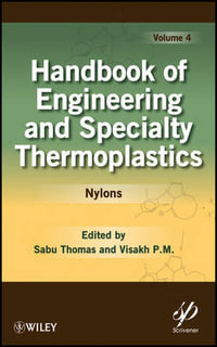 Handbook of Engineering and Specialty Thermoplastics, Volume 4 : Nylons - Sabu Thomas