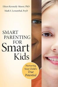 Smart Parenting for Smart Kids : Nurturing Your Childs True Potential - Eileen Kennedy-Moore