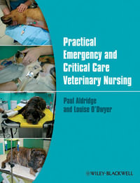 Practical Emergency and Critical Care Veterinary Nursing - Paul Aldridge