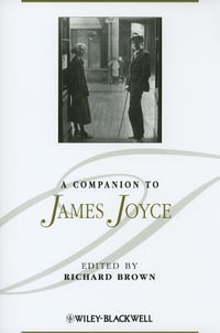 A Companion to James Joyce : Blackwell Companions to Literature and Culture - Richard Brown