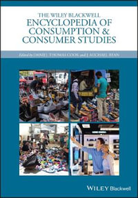 The Wiley Blackwell Encyclopedia of Consumption and Consumer Studies : Wiley Blackwell Encyclopedias in Social Science - Daniel Thomas Cook