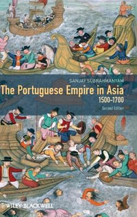 The Portuguese Empire in Asia, 1500-1700 : A Political and Economic History - Sanjay Subrahmanyam