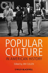 Popular Culture in American History : Wiley Blackwell Readers in American Social and Cultural History - Jim Cullen