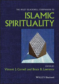 The Wiley Blackwell Companion to Islamic Spirituality : Wiley Blackwell Companions to Religion - Vincent J. Cornell