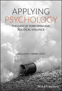 Applying Psychology : The Case of Terrorism and Political Violence - Orla Lynch