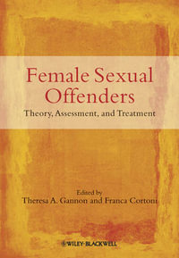 Female Sexual Offenders : Theory, Assessment and Treatment - Theresa A. Gannon