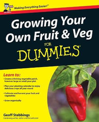 Growing Your Own Fruit And Veg For Dummies : For Dummies - Geoff Stebbings