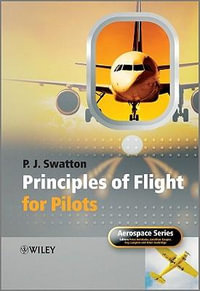 Principles of Flight for Pilots : Aerospace Series - Peter  J. Swatton