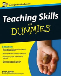 Teaching Skills For Dummies : For Dummies - Sue Cowley