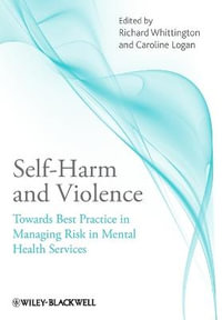 Self-Harm and Violence : Towards Best Practice in Managing Risk in Mental Health Services - Richard Whittington