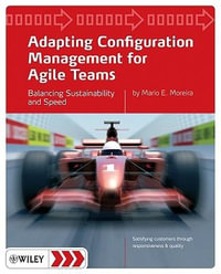 Adapting Configuration Management for Agile Teams : Balancing Sustainability and Speed - Mario E. Moreira