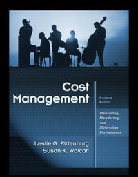 Cost Management : Measuring, Monitoring, and Motivating Performance - Leslie G. Eldenburg