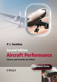 Aircraft Performance Theory and Practice for Pilots : Aerospace Series - Peter  J. Swatton