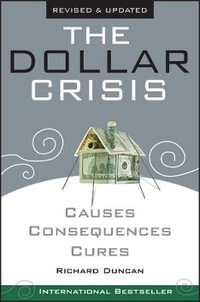 The Dollar Crisis : Causes, Consequences, Cures - Richard Duncan