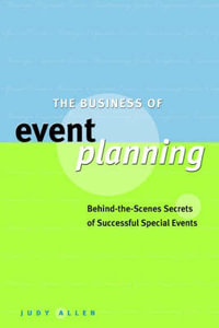 The Business of Event Planning : Behind-the-Scenes Secrets of Successful Special Events - Judy Allen