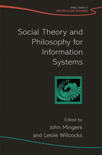 Social Theory and Philosophy for Information Systems : John Wiley Series in Information Systems - John Mingers