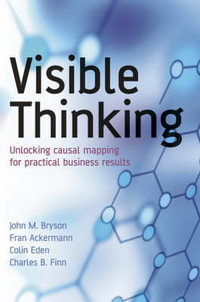 Visible Thinking : Unlocking Causal Mapping for Practical Business Results - John M. Bryson