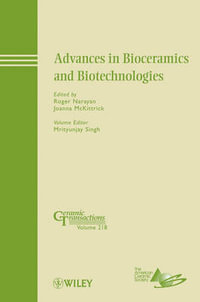 Advances in Bioceramics and Biotechnologies : Ceramic Transactions Series - Roger Narayan