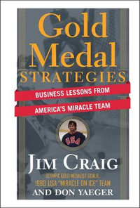 Gold Medal Strategies : Business Lessons From America's Miracle Team - Jim Craig