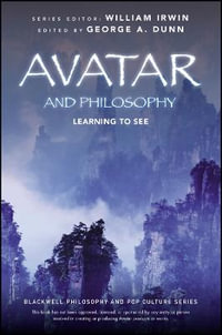 Avatar and Philosophy : Learning to See - George A. Dunn