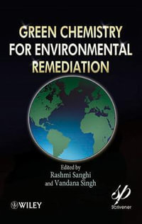 Green Chemistry for Environmental Remediation - Rashmi Sanghi