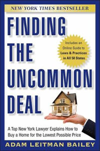 Finding the Uncommon Deal : A Top New York Lawyer Explains How to Buy a Home For the Lowest Possible Price - Adam Leitman Bailey