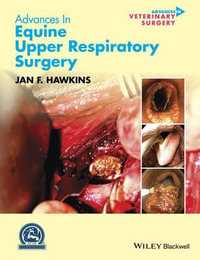 Advances in Equine Upper Respiratory Surgery : AVS Advances in Veterinary Surgery - Jan F. Hawkins