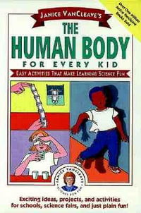 Janice VanCleave's The Human Body for Every Kid : Easy Activities that Make Learning Science Fun - Janice VanCleave