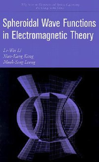 Spheroidal Wave Functions in Electromagnetic Theory : Wiley Series in Microwave and Optical Engineering - Le-Wei Li