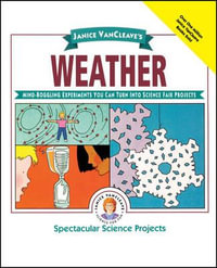 Janice VanCleave's Weather : Mind-Boggling Experiments You Can Turn Into Science Fair Projects - Janice VanCleave