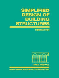 Simplified Design of Building Structures : Parker/Ambrose Series of Simplified Design Guides - James Ambrose