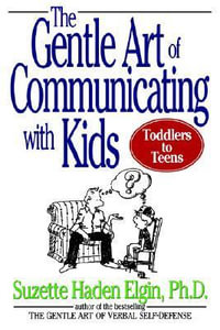 The Gentle Art of Communicating with Kids - Suzette Haden Elgin