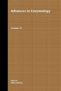 Advances in Enzymology and Related Areas of Molecular Biology, Volume 70 : Advances in Enzymology and Related Areas of Molecular Biology And Related Areas of Molecular Biology v. 70 - Alton Meister