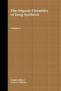 The Organic Chemistry of Drug Synthesis, Volume 2 : Organic Chemistry Series of Drug Synthesis - Daniel Lednicer