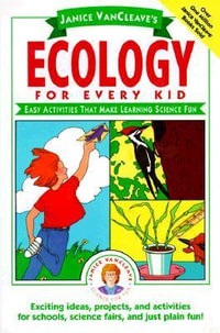 Janice VanCleave's Ecology for Every Kid : Easy Activities that Make Learning Science Fun - Janice VanCleave