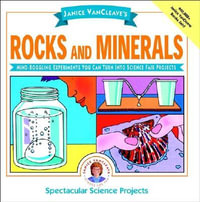 Janice VanCleave's Rocks and Minerals : Mind-Boggling Experiments You Can Turn Into Science Fair Projects - Janice VanCleave