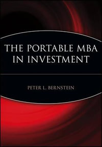 The Portable MBA in Investment : The Portable MBA Series - Peter L. Bernstein